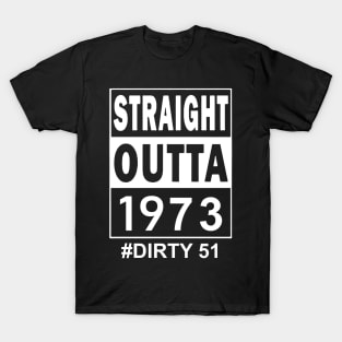 Straight Outta 1973 Dirty 51 51 Years Old Birthday T-Shirt